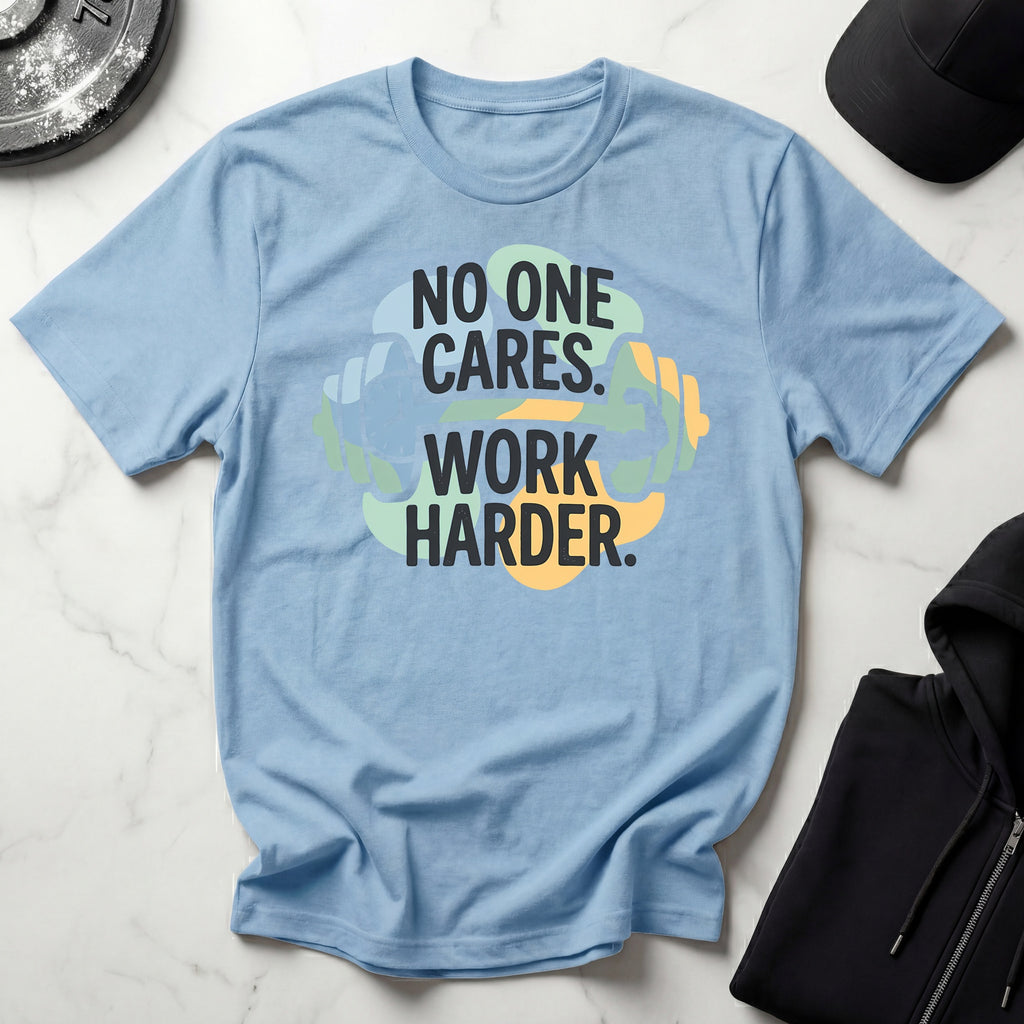 No One Cares Work Harder Gym T-Shirt