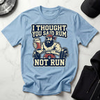 I Thought You Said Rum Not Run Gym T-Shirt