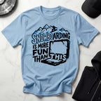 Snowboarding Is More Fun Gym T-Shirt