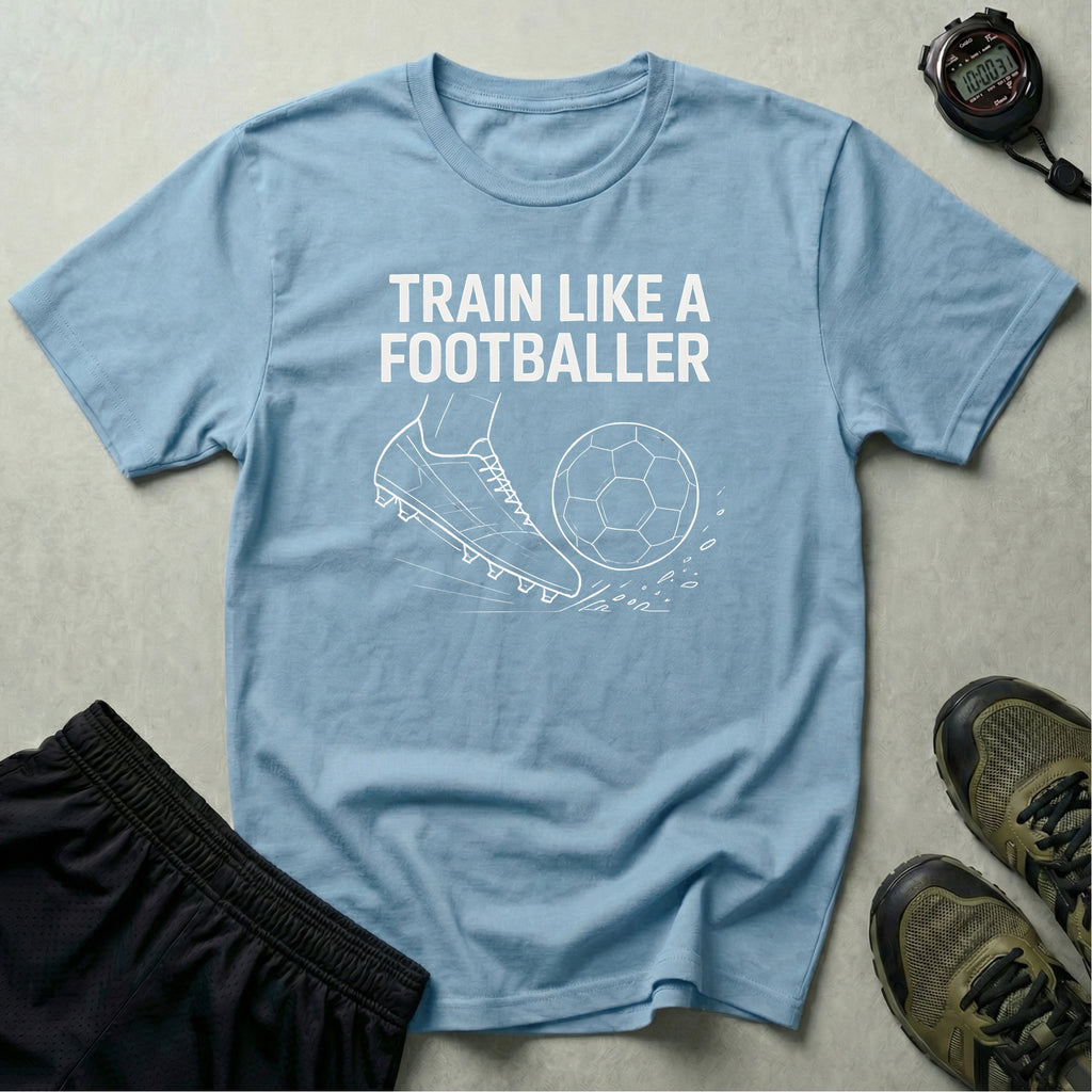 Train Like a Footballer T-Shirt