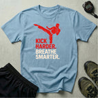Kick Harder Breathe Smarter T-Shirt