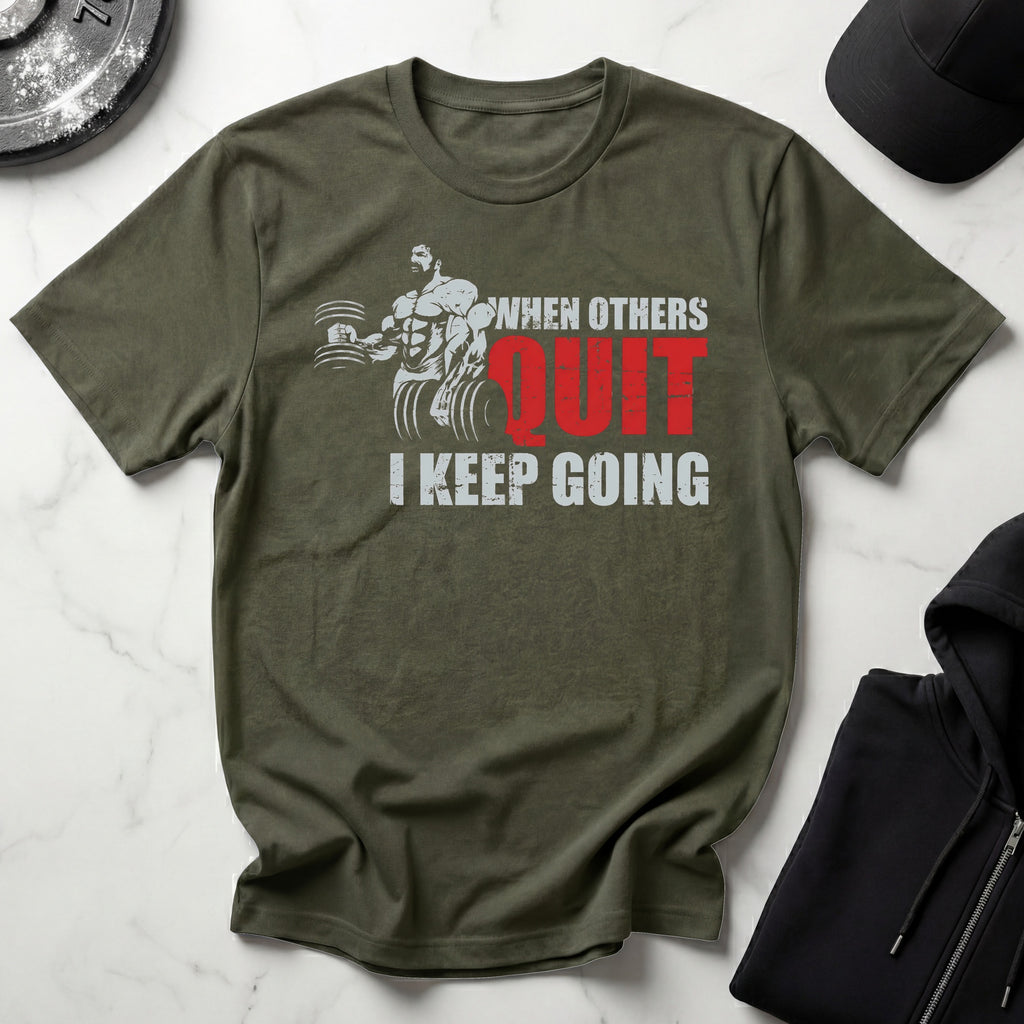 When Others Quit I Keep Going Gym Tee Shirt