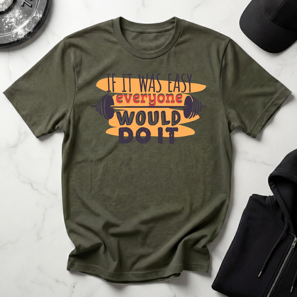 If It Was Easy Everyone Would Do It Gym T-Shirt