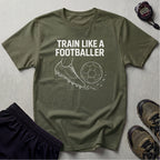 Train Like a Footballer T-Shirt