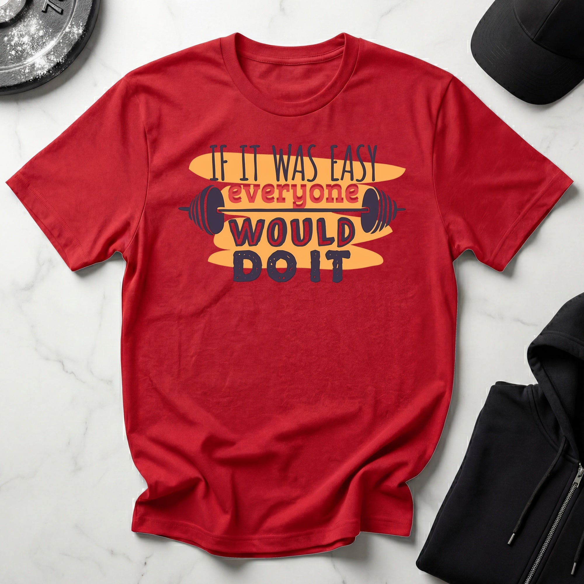 If It Was Easy Everyone Would Do It Gym T-Shirt