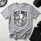 Do It Once Do It Right Military Training Gym T-Shirt