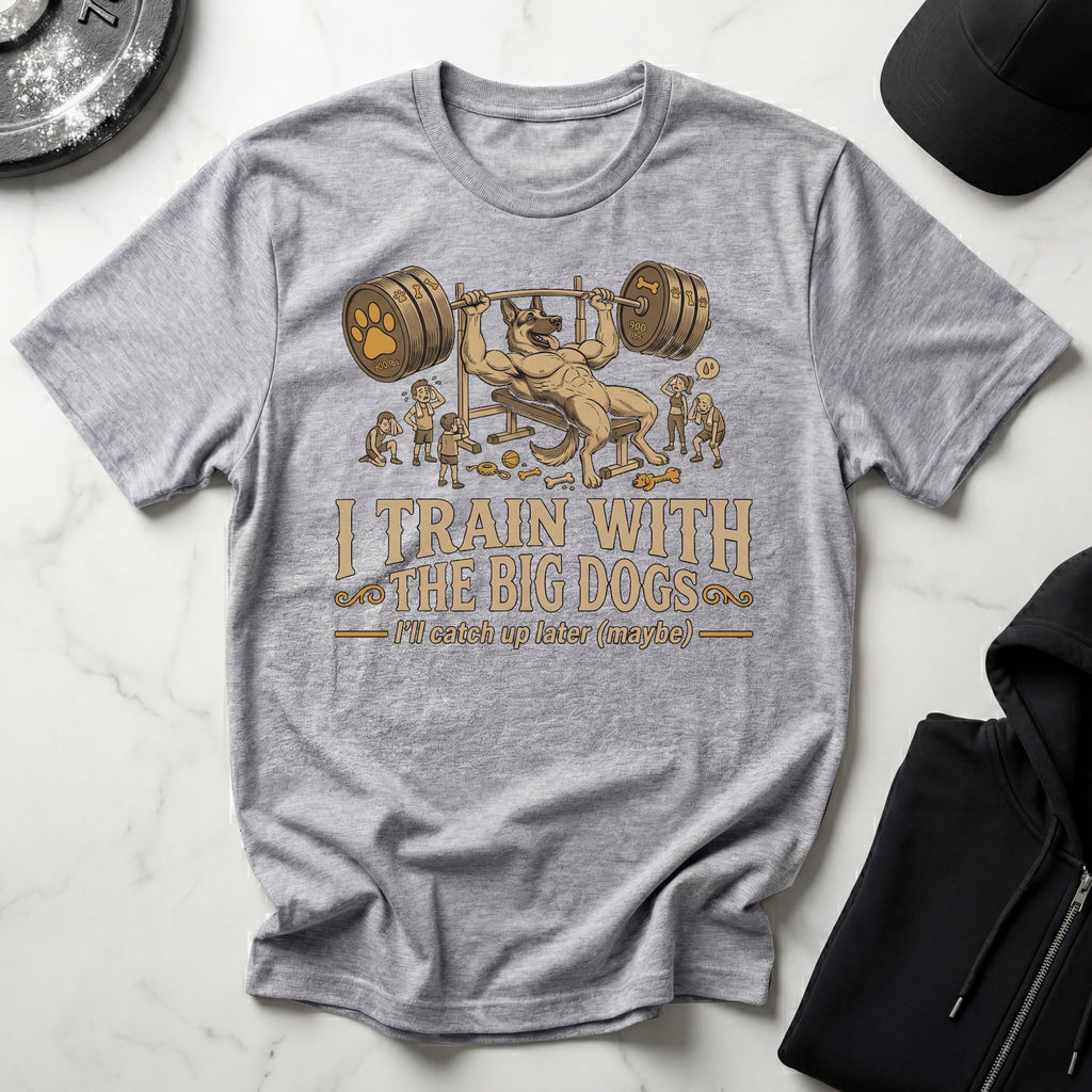 I Train With The Big Dogs Gym T-Shirt