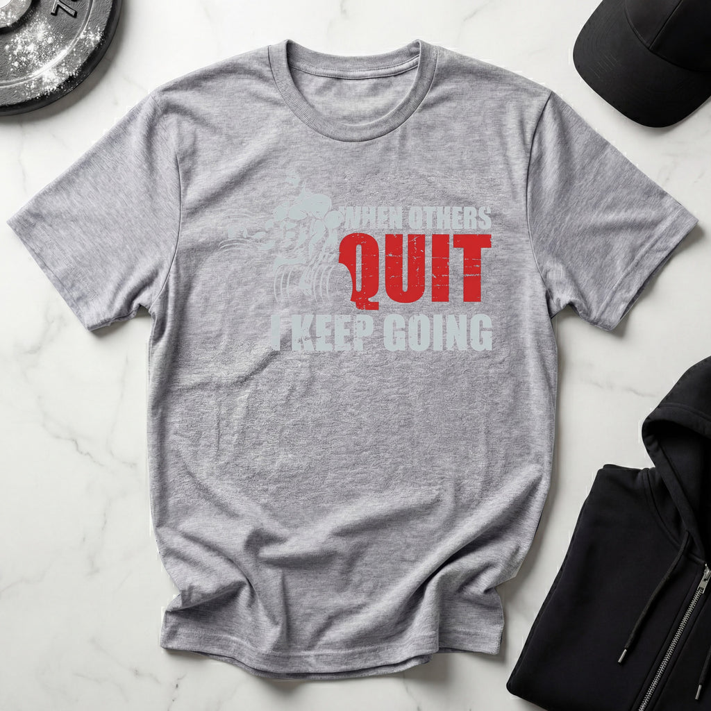 When Others Quit I Keep Going Gym Tee Shirt