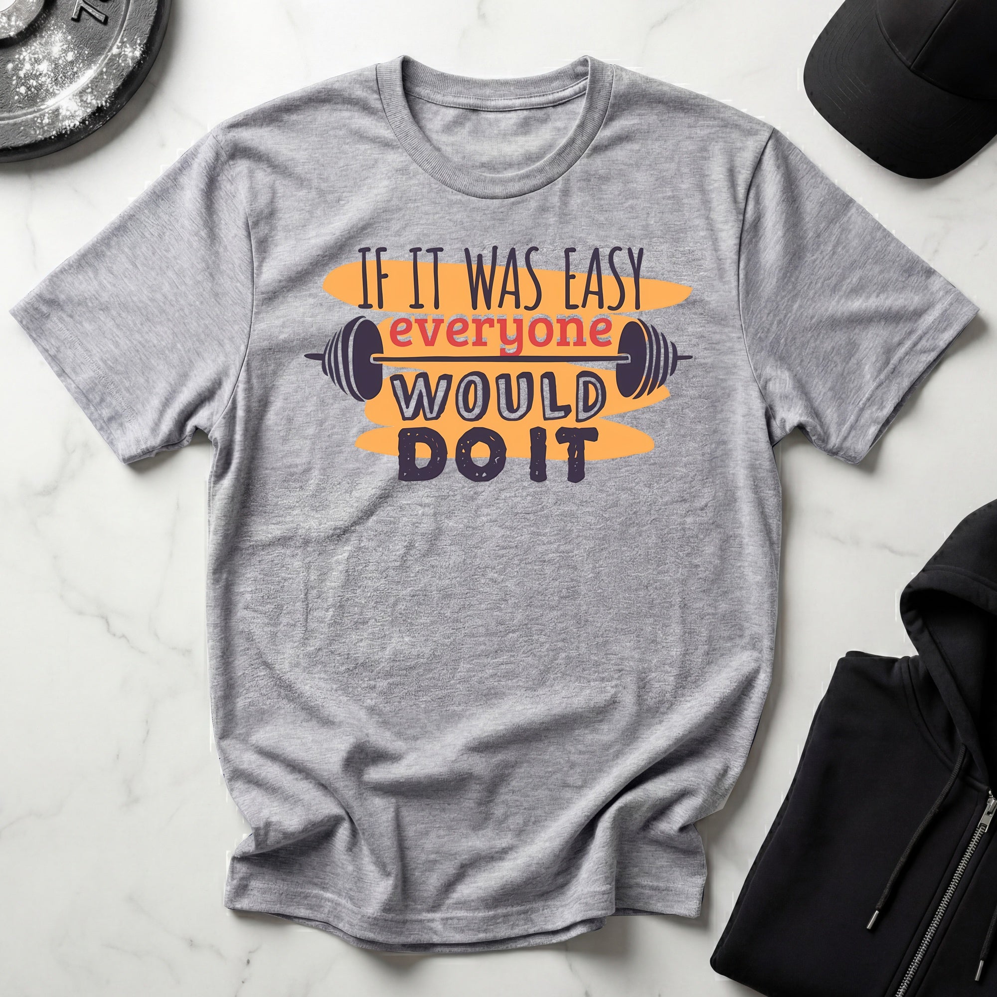 If It Was Easy Everyone Would Do It Gym T-Shirt