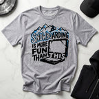 Snowboarding Is More Fun Gym T-Shirt