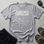 Train Like a Footballer T-Shirt