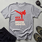 Kick Harder Breathe Smarter T-Shirt