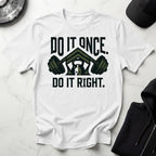 Do It Once Do IUt Right Military Training Gymwear T-Shirt