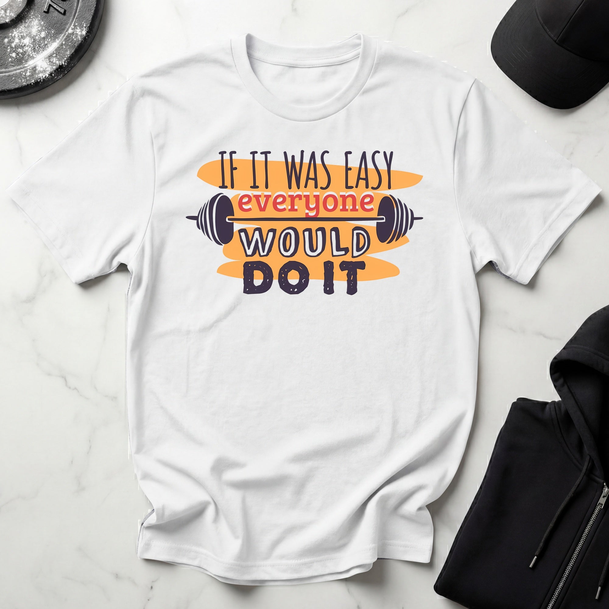 If It Was Easy Everyone Would Do It Gym T-Shirt