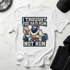 I Thought You Said Rum Not Run Gym T-Shirt