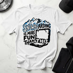 Snowboarding Is More Fun Gym T-Shirt
